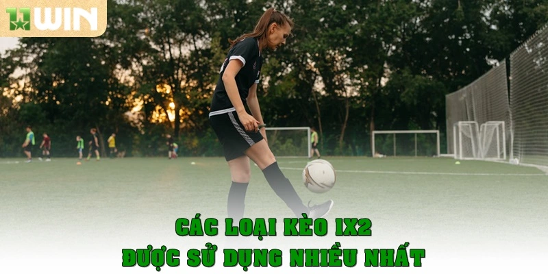 Kèo 1x2 là gì? Hướng dẫn cách cược dễ thắng tại 11win 3 Các loại kèo 1x2 được sử dụng nhiều nhất trong cá cược