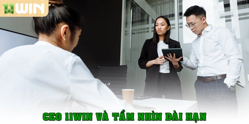 Ceo 11win – Người dẫn dắt nhà cái đến thành công 3 Ceo 11win và tầm nhìn dài hạn