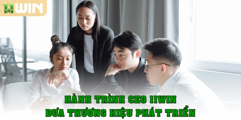 Ceo 11win – Người dẫn dắt nhà cái đến thành công 2 Hành trình Ceo 11win đưa thương hiệu phát triển