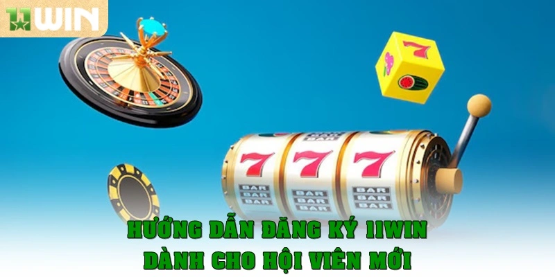 11win | Link Chính Chủ 11win.com - Tải App Mobile 17 Hướng dẫn đăng ký 11win dành cho hội viên mới