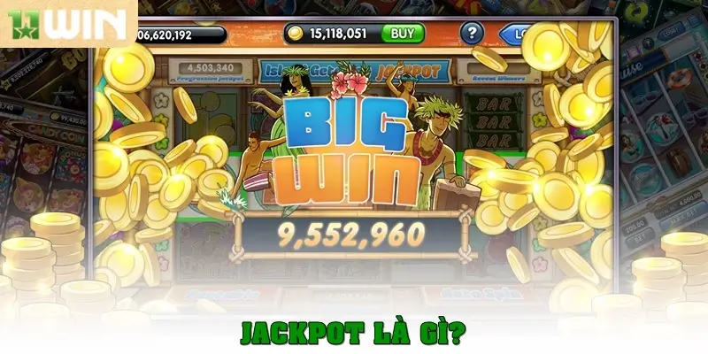 Jackpot là gì? Toàn tập kiến thức cho người mới tại 11win 1 Jackpot là gì?
