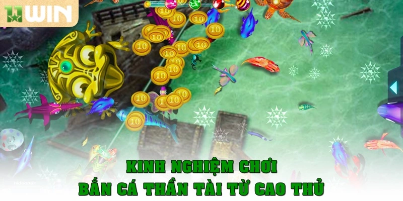 Bắn cá Thần Tài – Trò chơi săn thưởng cực hot tại 11win 3 Kinh nghiệm chơi bắn cá Thần Tài từ cao thủ