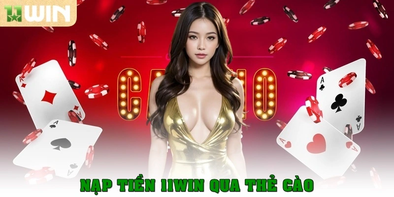 Hướng Dẫn Nạp Tiền 11win Nhanh Chóng Với Phương Thức An Toàn 3 Nạp tiền 11win qua thẻ cào
