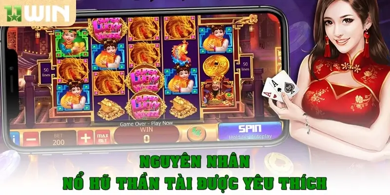 Nổ hũ thần tài – Game quay hũ may mắn hấp dẫn tại 11win 1 Nguyên nhân nổ hũ thần tài luôn được yêu thích