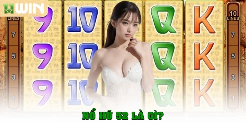 Nổ hũ 52 – Trò chơi slot đổi thưởng hấp dẫn mọi thời 1 Nổ hũ 52 là gì?