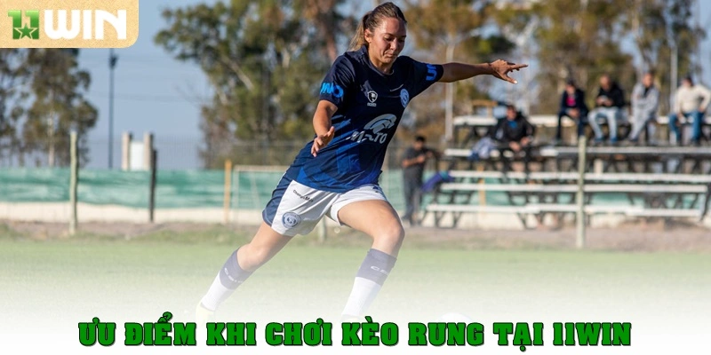 Kèo rung là gì? Cách đọc kèo chuẩn nhất khi cá cược tại 11win 3 Ưu điểm khi chơi kèo rung tại 11win
