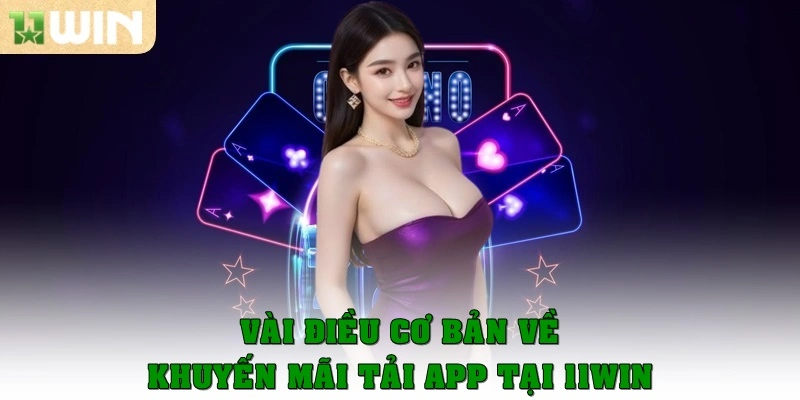 Khuyến mãi tải app – Cơ hội nhận thưởng siêu tốc từ 11win 1 Vài điều cơ bản về khuyến mãi tải app tại 11win