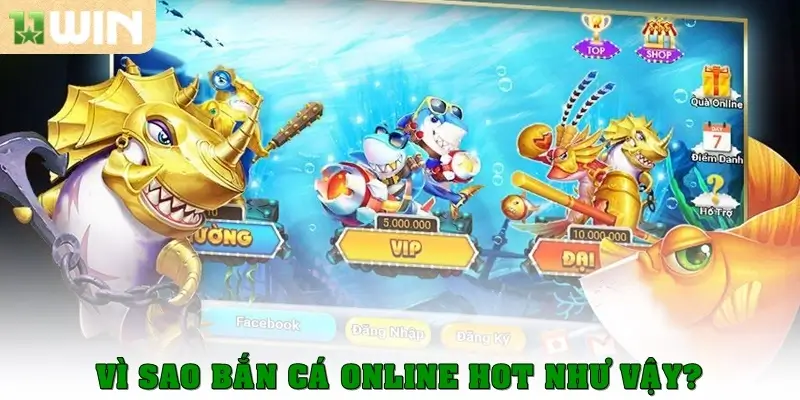 Bắn cá online – Trải nghiệm 4 game hấp dẫn cùng 11win 2 Vì sao bắn cá online hot như vậy?
