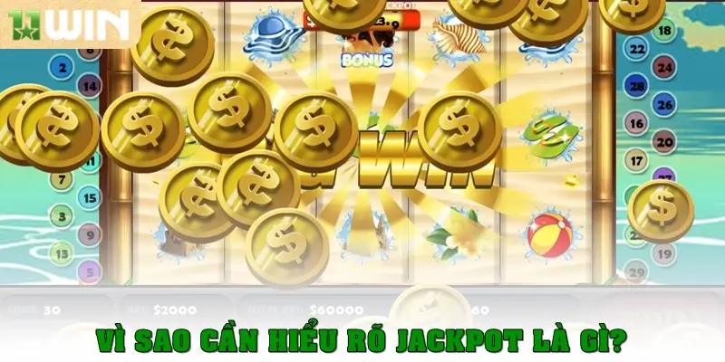 Jackpot là gì? Toàn tập kiến thức cho người mới tại 11win 3 Vì sao cần hiểu rõ Jackpot là gì?